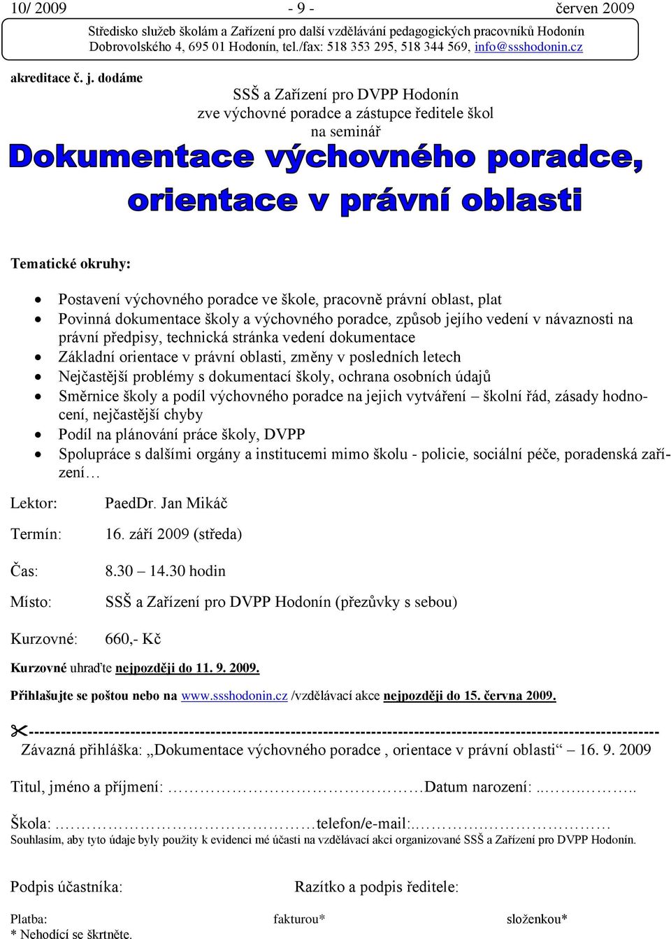 dokumentace školy a výchovného poradce, způsob jejího vedení v návaznosti na právní předpisy, technická stránka vedení dokumentace Základní orientace v právní oblasti, změny v posledních letech