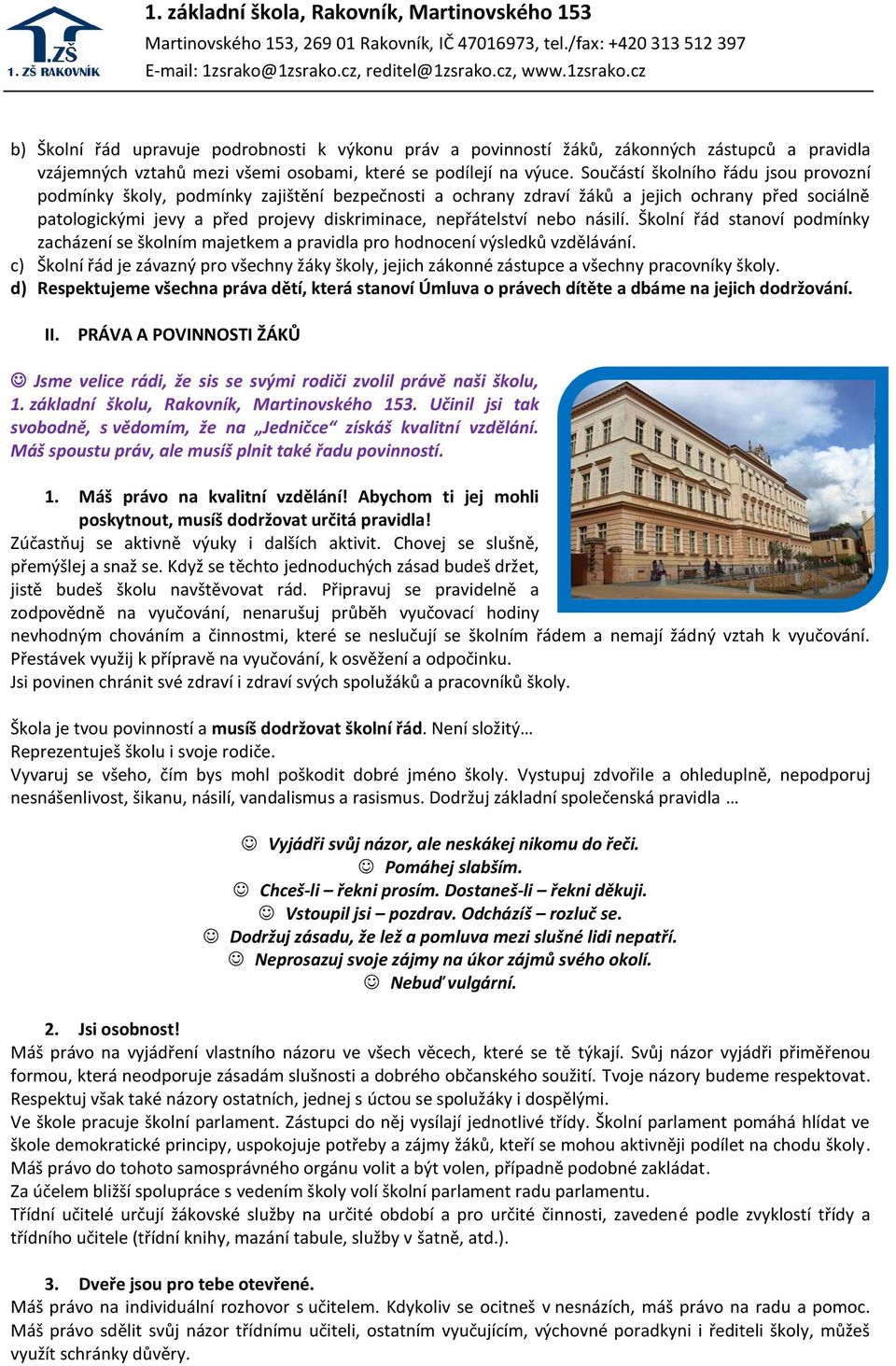 nebo násilí. Školní řád stanoví podmínky zacházení se školním majetkem a pravidla pro hodnocení výsledků vzdělávání.