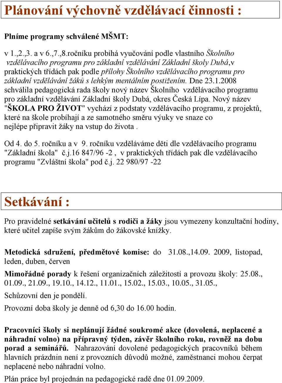 základní vzdělávání žáků s lehkým mentálním postižením. Dne 23.1.