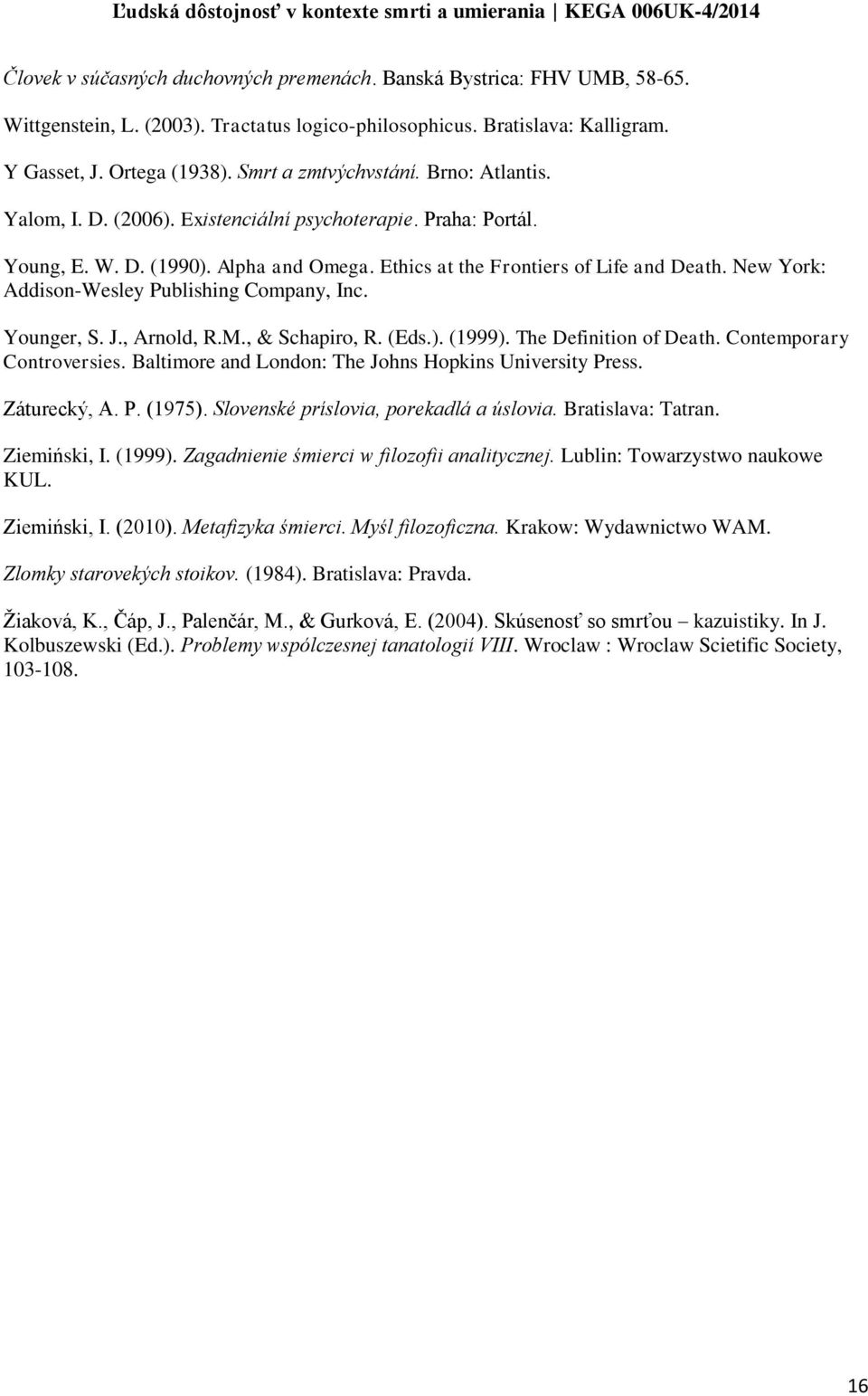 New York: Addison-Wesley Publishing Company, Inc. Younger, S. J., Arnold, R.M., & Schapiro, R. (Eds.). (1999). The Definition of Death. Contemporary Controversies.