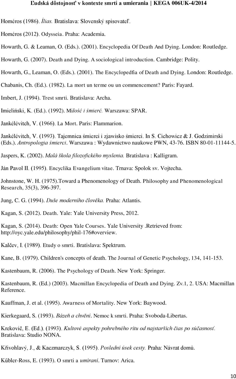 La mort un terme ou un commencement? Paris: Fayard. Imbert, J. (1994). Trest smrti. Bratislava: Archa. Imieliński, K. (Ed.). (1992). Miłość i śmierć. Warszawa: SPAR. Jankélévitch, V. (1966). La Mort.