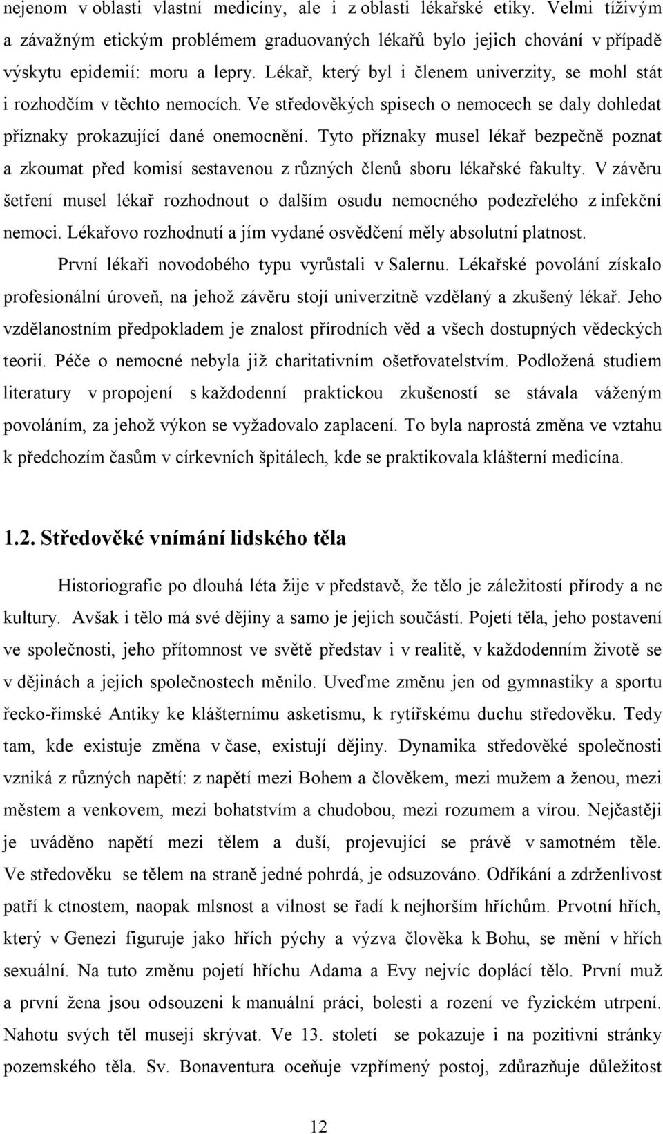 Tyto příznaky musel lékař bezpečně poznat a zkoumat před komisí sestavenou z různých členů sboru lékařské fakulty.