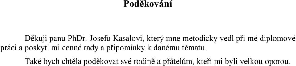 diplomové práci a poskytl mi cenné rady a připomínky k