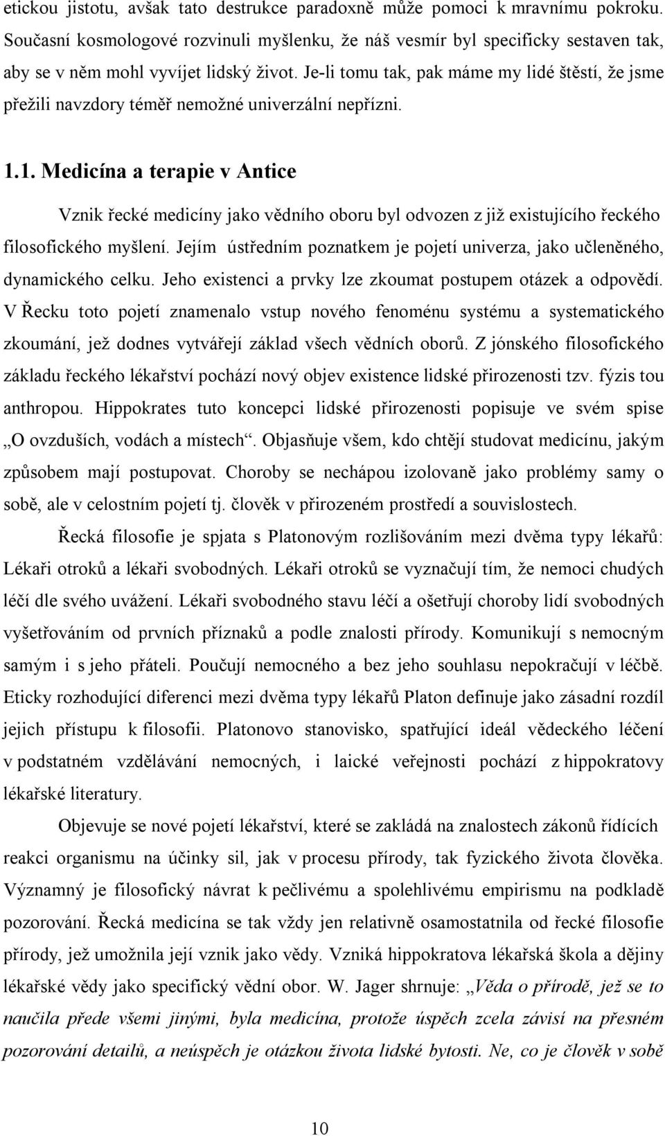 Je-li tomu tak, pak máme my lidé štěstí, že jsme přežili navzdory téměř nemožné univerzální nepřízni. 1.