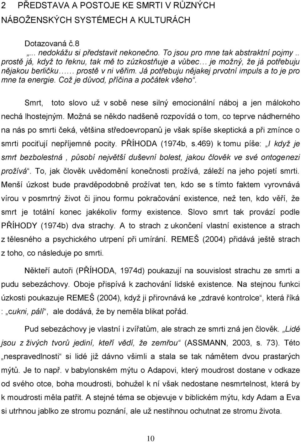 Což je důvod, příčina a počátek všeho. Smrt, toto slovo už v sobě nese silný emocionální náboj a jen málokoho nechá lhostejným.