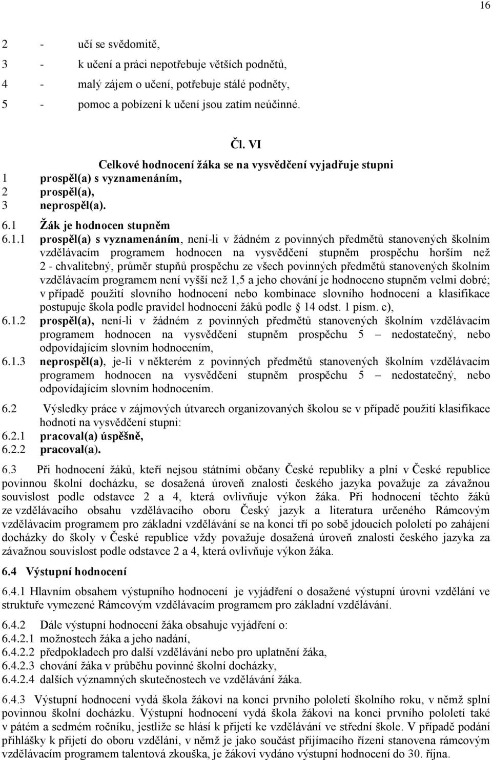 prospěl(a) s vyznamenáním, 2 prospěl(a), 3 neprospěl(a). 6.1 