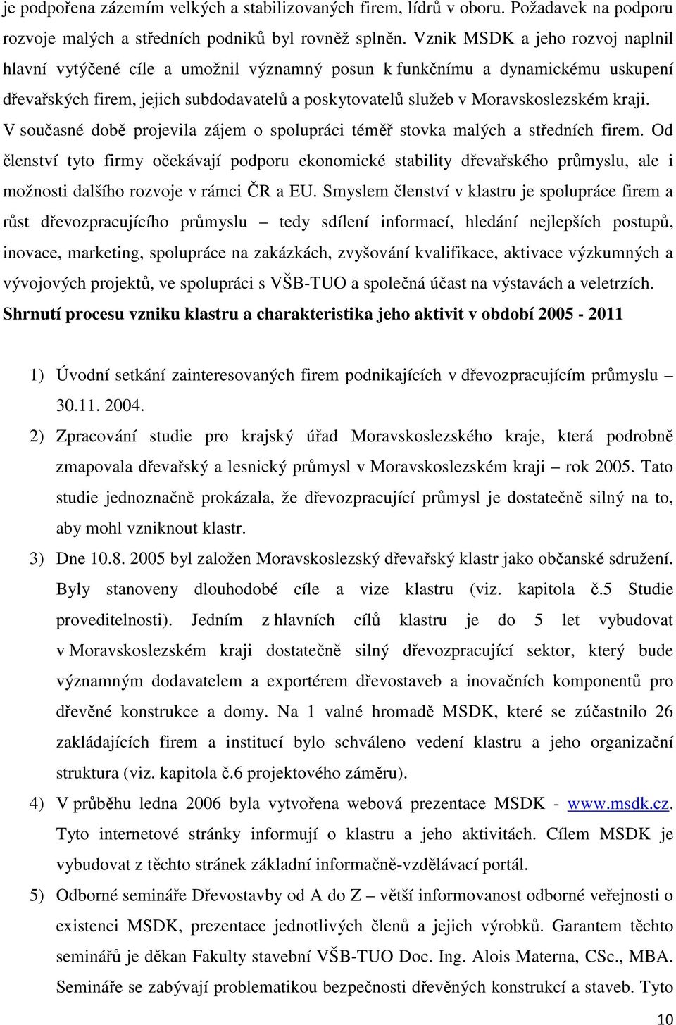 kraji. V současné době projevila zájem o spolupráci téměř stovka malých a středních firem.