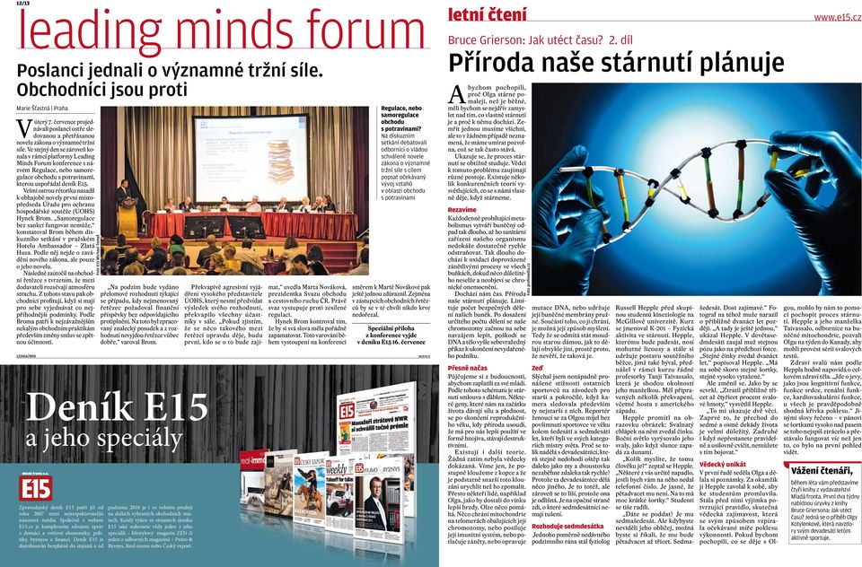 Ve stejný den se zároveň konala v rámci platformy Leading Minds Forum konference s názvem Regulace, nebo samoregulace obchodu s potravinami, kterou uspořádal deník E15.