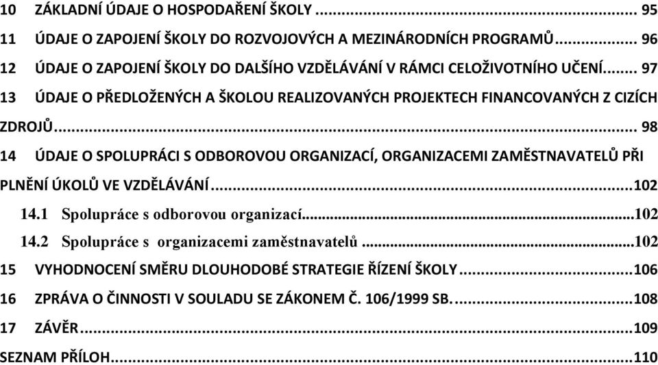 .. 97 3 ÚDAJE O PŘEDLOŽENÝCH A ŠKOLOU REALIZOVANÝCH PROJEKTECH FINANCOVANÝCH Z CIZÍCH ZDROJŮ.