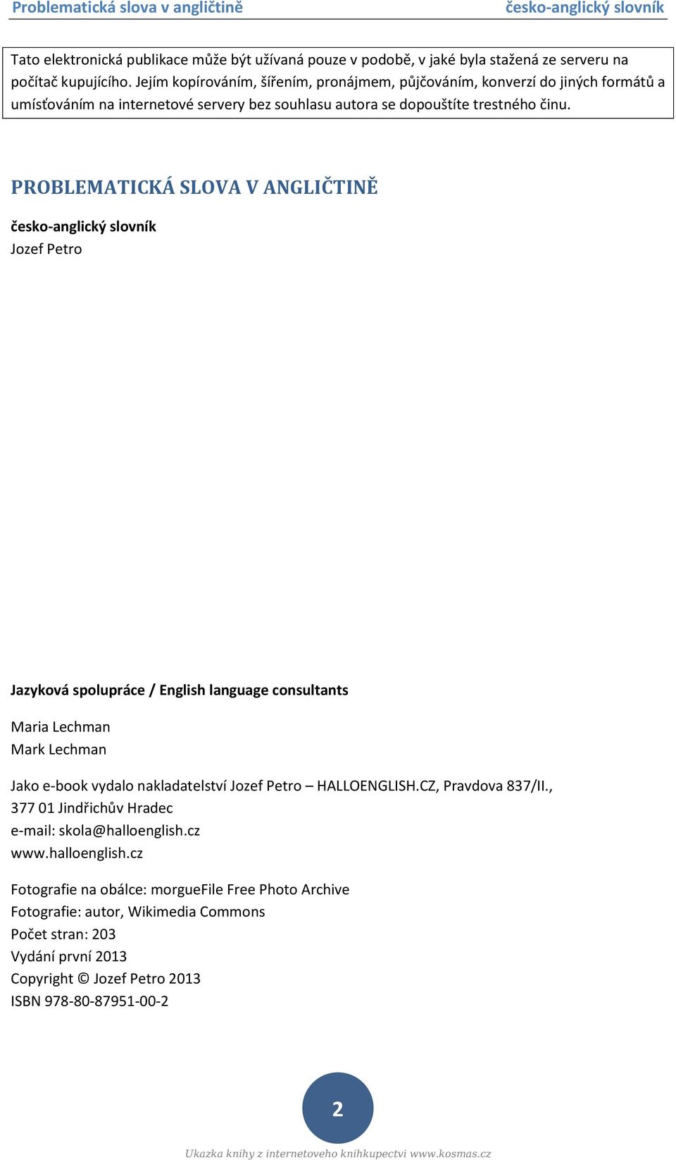 PROBLEMATICKÁ SLOVA V ANGLIČTINĚ Jozef Petro Jazyková spolupráce / English language consultants Maria Lechman Mark Lechman Jako e-book vydalo nakladatelství Jozef Petro HALLOENGLISH.