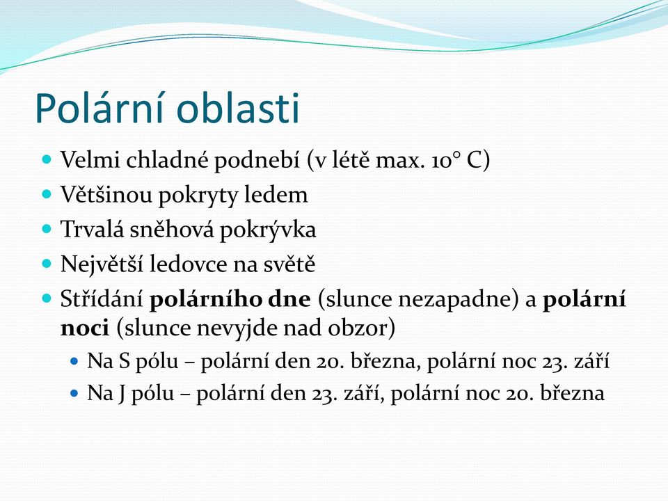 Střídání polárního dne (slunce nezapadne) a polární noci (slunce nevyjde nad