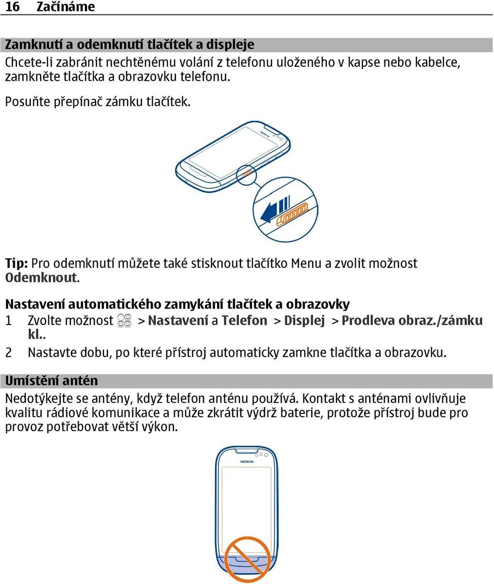 Nastavení automatického zamykání tlačítek a obrazovky 1 > Nastavení a Telefon > Displej > Prodleva obraz./zámku kl.