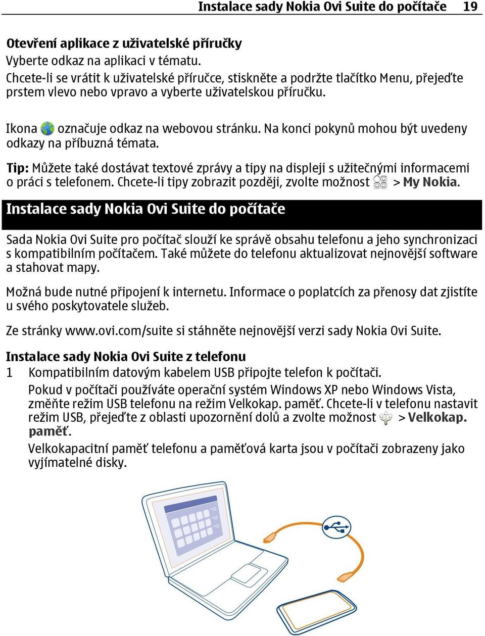 Na konci pokynů mohou být uvedeny odkazy na příbuzná témata. Tip: Můžete také dostávat textové zprávy a tipy na displeji s užitečnými informacemi o práci s telefonem.