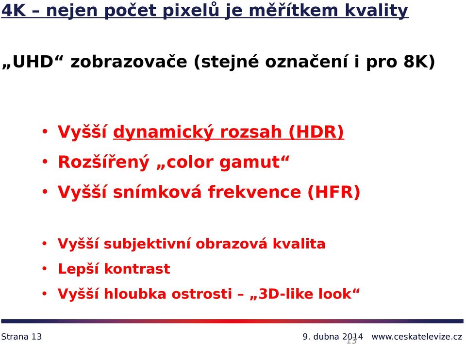 gamut Vyšší snímková frekvence (HFR) Vyšší subjektivní obrazová