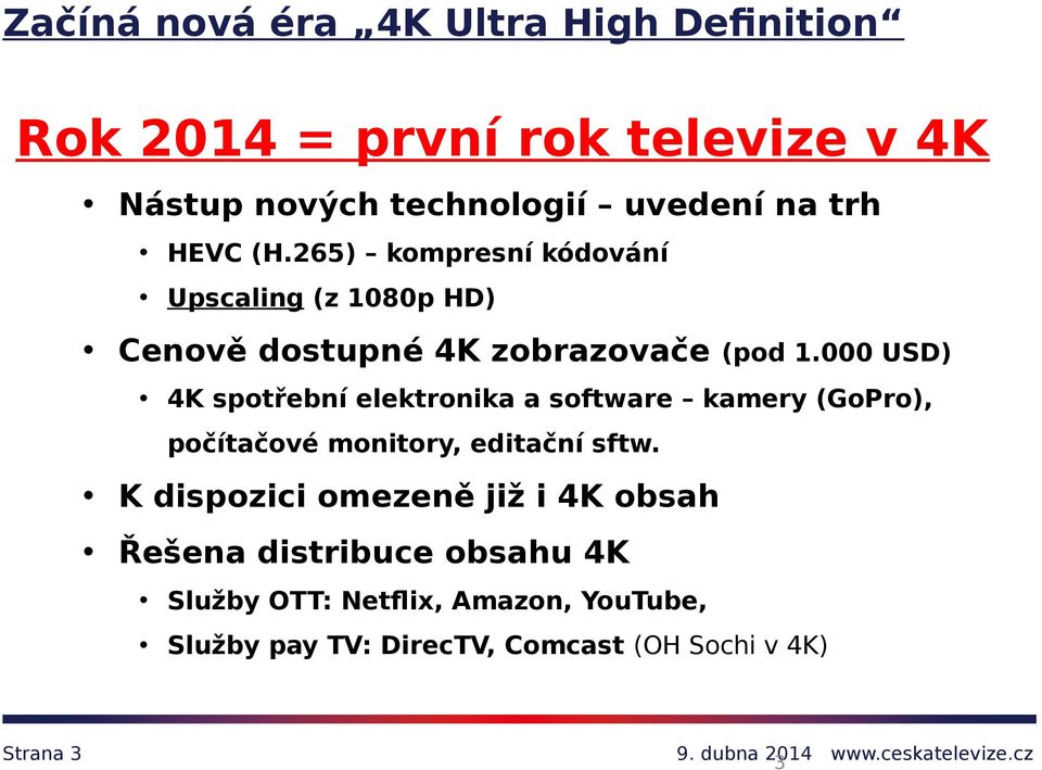 000 USD) 4K spotřební elektronika a software kamery (GoPro), počítačové monitory, editační sftw.