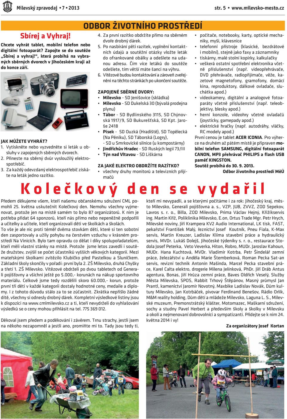 Přineste na sběrný dvůr vysloužilý elektrospotřebič. 3. Za každý odevzdaný elektrospotřebič získáte na leták jedno razítko. Odbor životního prostředí 4.