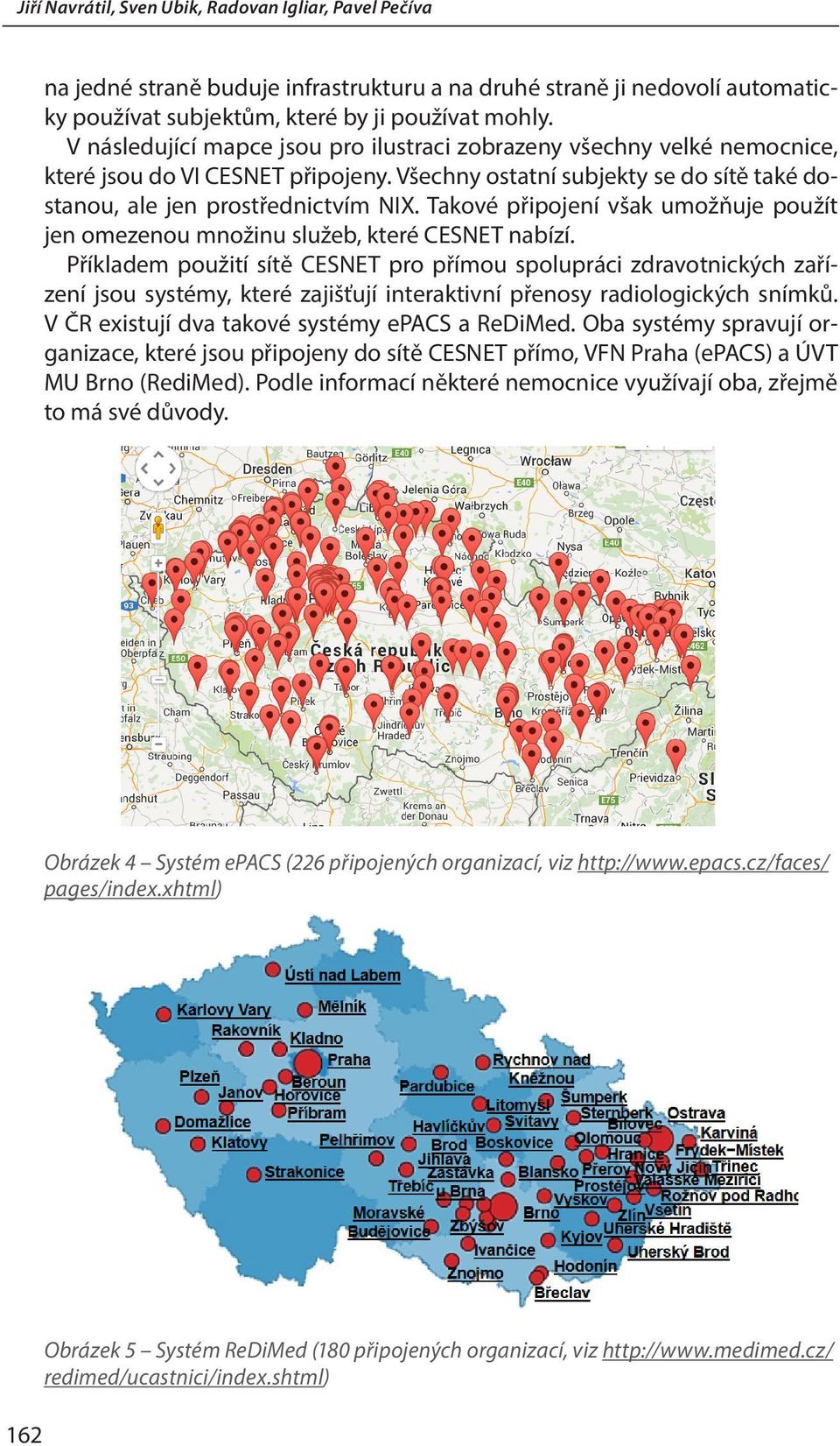 Takové připojení však umožňuje použít jen omezenou množinu služeb, které CESNET nabízí.