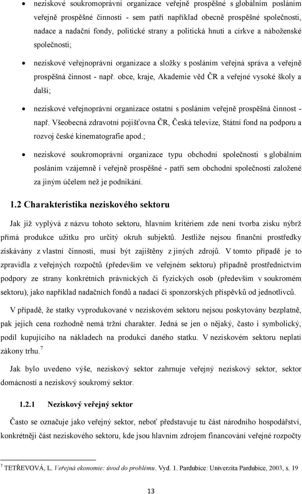 obce, kraje, Akademie věd ČR a veřejné vysoké školy a další; neziskové veřejnoprávní organizace ostatní s posláním veřejně prospěšná činnost - např.