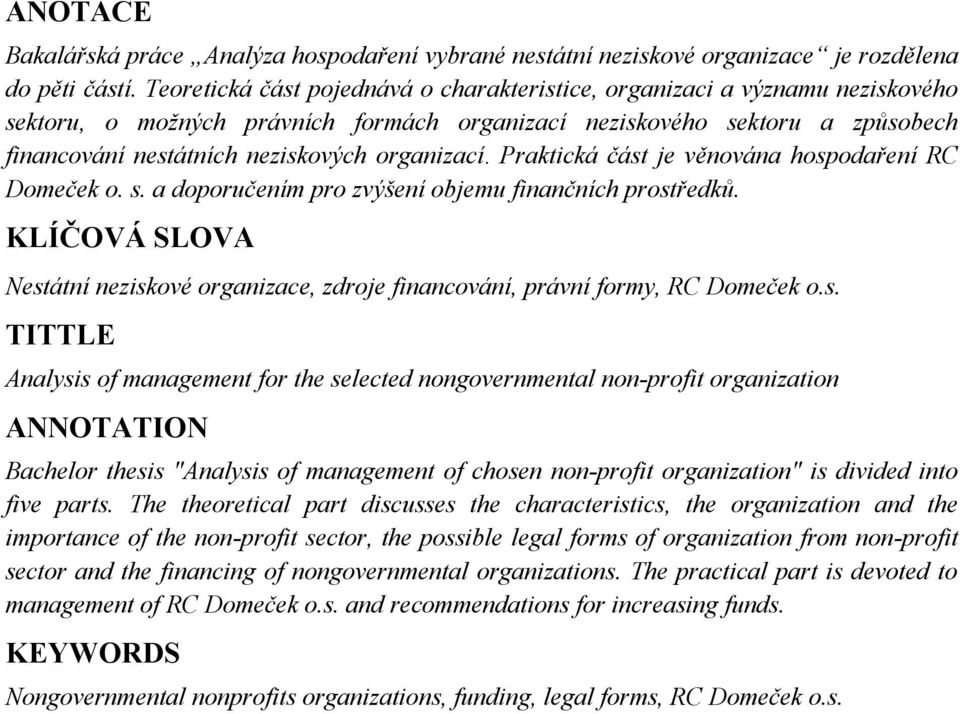 organizací. Praktická část je věnována hospodaření RC Domeček o. s. a doporučením pro zvýšení objemu finančních prostředků.