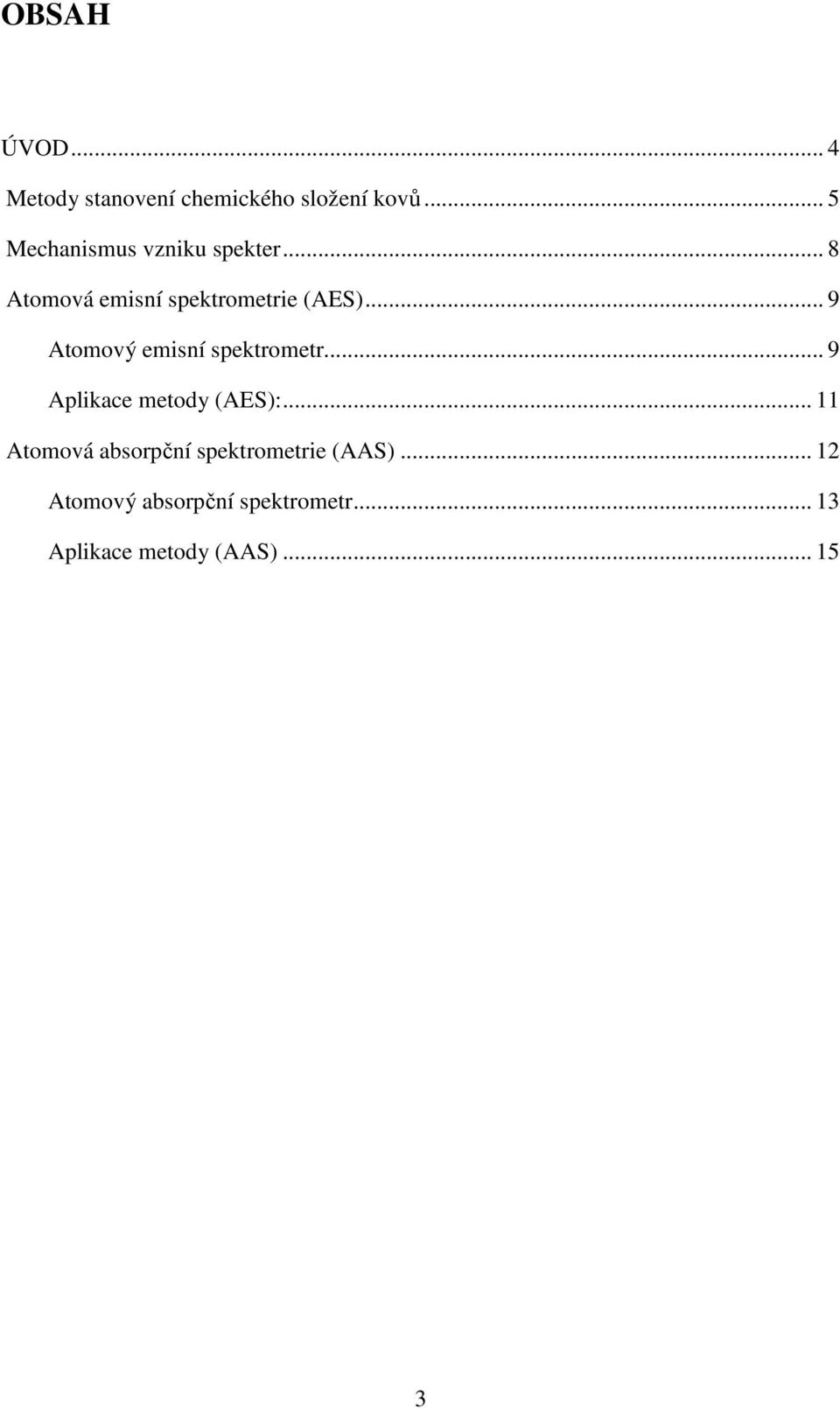 .. 9 Atomový emisní spektrometr... 9 Aplikace metody (AES):.