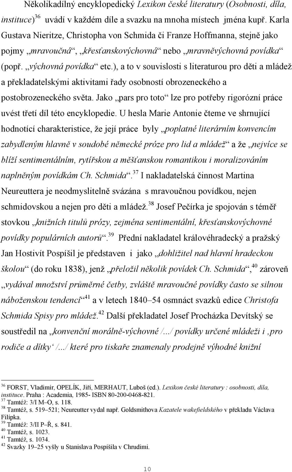 ), a to v souvislosti s literaturou pro děti a mládež a překladatelskými aktivitami řady osobností obrozeneckého a postobrozeneckého světa.