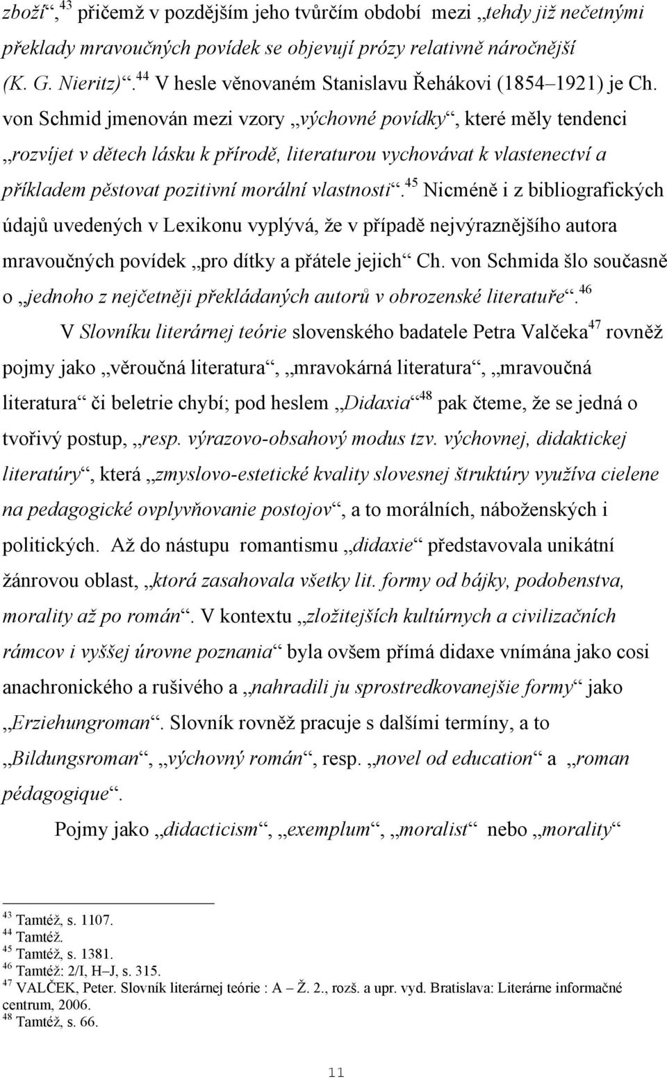 von Schmid jmenován mezi vzory výchovné povídky, které měly tendenci rozvíjet v dětech lásku k přírodě, literaturou vychovávat k vlastenectví a příkladem pěstovat pozitivní morální vlastnosti.