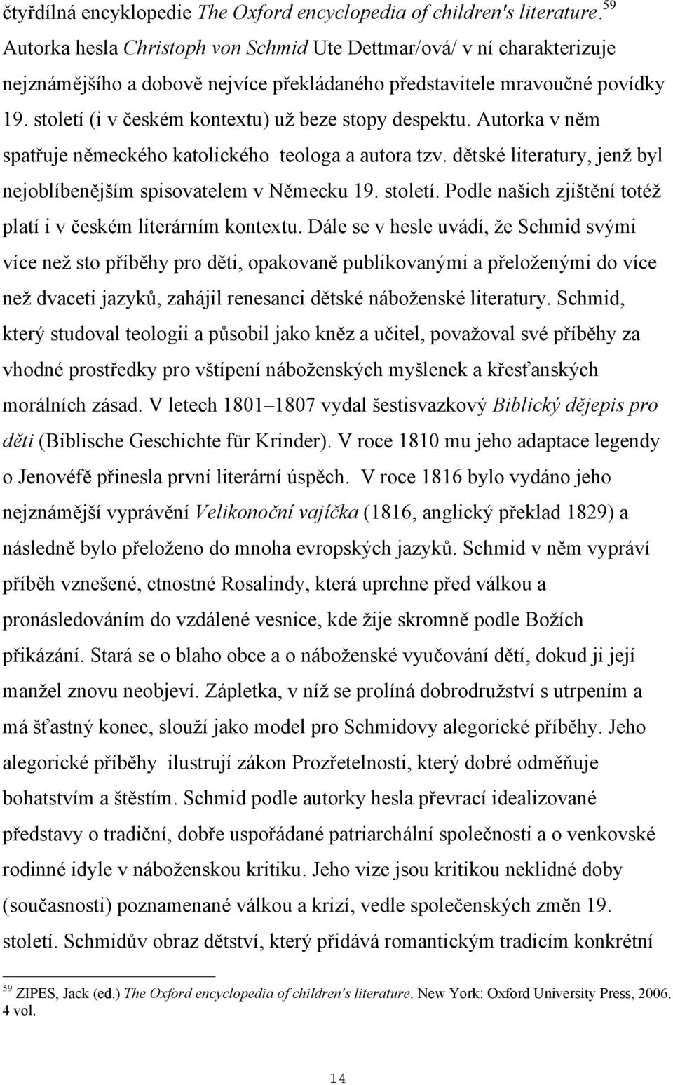 století (i v českém kontextu) už beze stopy despektu. Autorka v něm spatřuje německého katolického teologa a autora tzv. dětské literatury, jenž byl nejoblíbenějším spisovatelem v Německu 19. století.