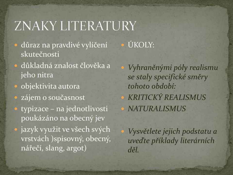 )spisovný, obecný, nářečí, slang, argot) ÚKOLY: Vyhraněnými póly realismu se staly specifické směry