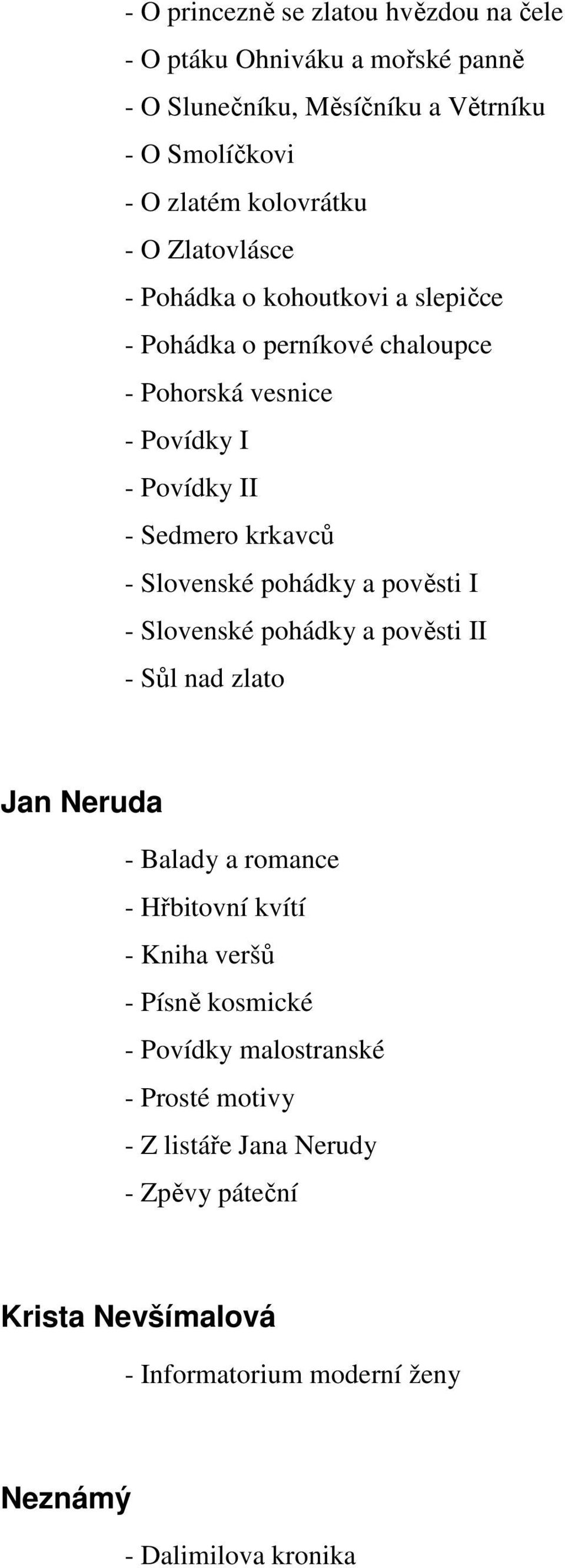 pohádky a pověsti I - Slovenské pohádky a pověsti II - Sůl nad zlato Jan Neruda - Balady a romance - Hřbitovní kvítí - Kniha veršů - Písně kosmické -