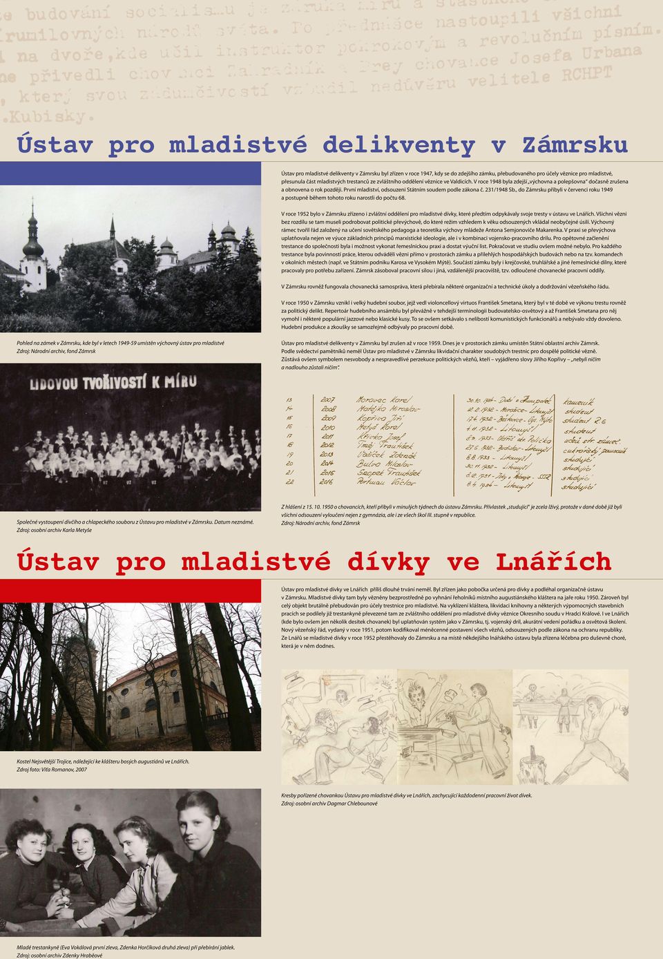 První mladiství, odsouzeni Státním soudem podle zákona č. 231/1948 Sb., do Zámrsku přibyli v červenci roku 1949 a postupně během tohoto roku narostli do počtu 68.