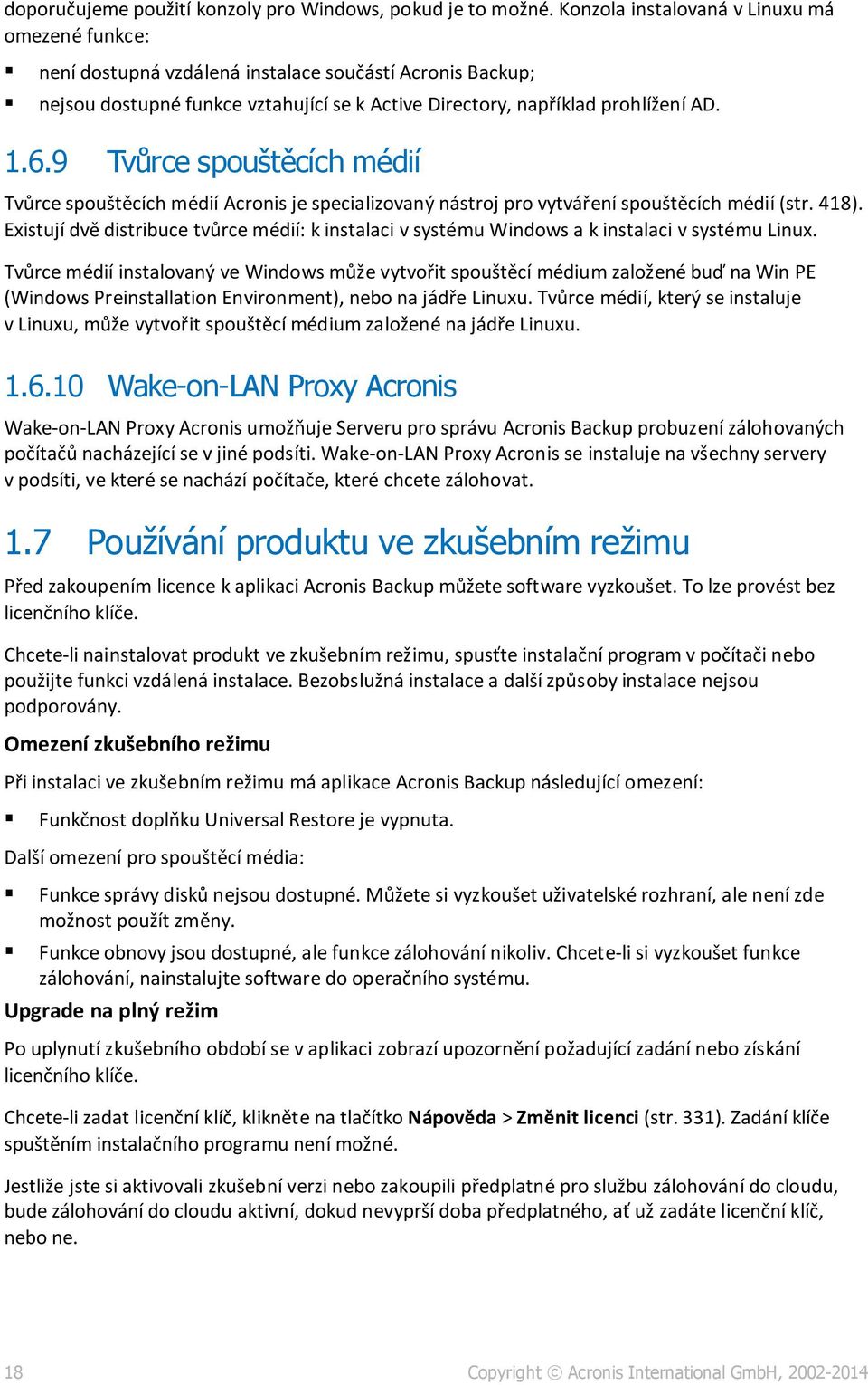 9 Tvůrce spouštěcích médií Tvůrce spouštěcích médií Acronis je specializovaný nástroj pro vytváření spouštěcích médií (str. 418).