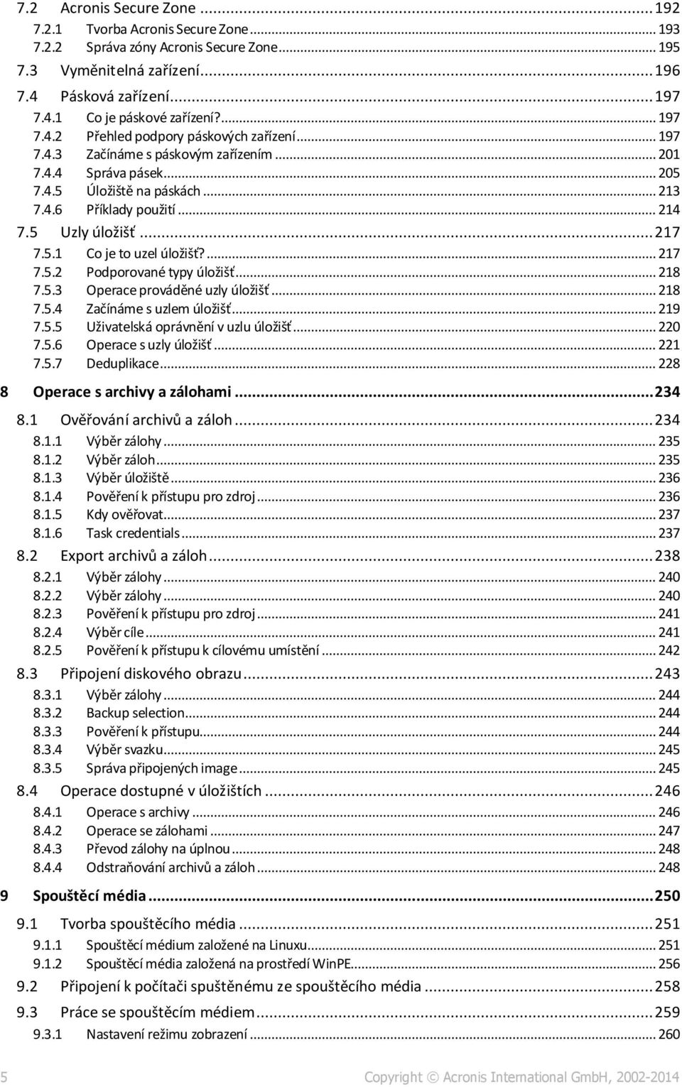 5 Uzly úložišť... 217 7.5.1 Co je to uzel úložišť?... 217 7.5.2 Podporované typy úložišť... 218 7.5.3 Operace prováděné uzly úložišť... 218 7.5.4 Začínáme s uzlem úložišť... 219 7.5.5 Uživatelská oprávnění v uzlu úložišť.