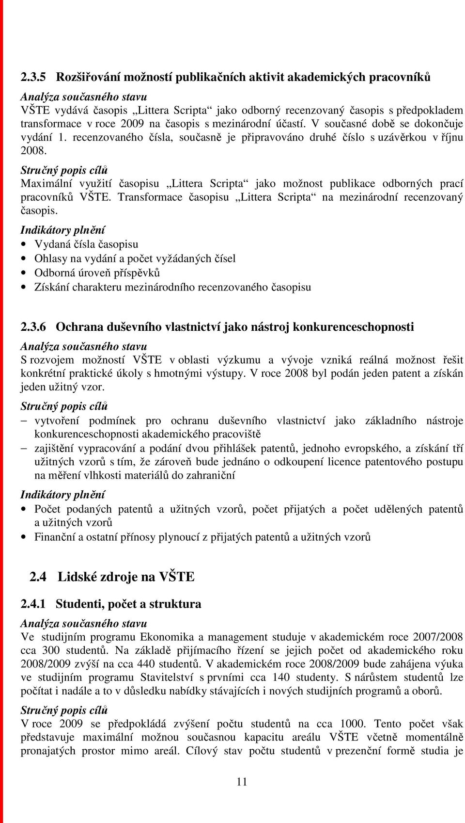 Maximální využití časopisu Littera Scripta jako možnost publikace odborných prací pracovníků VŠTE. Transformace časopisu Littera Scripta na mezinárodní recenzovaný časopis.