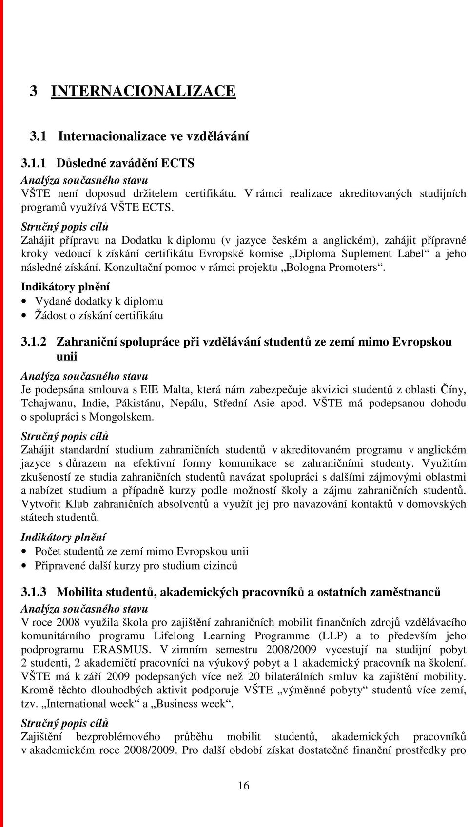 Konzultační pomoc v rámci projektu Bologna Promoters. Vydané dodatky k diplomu Žádost o získání certifikátu 3.1.