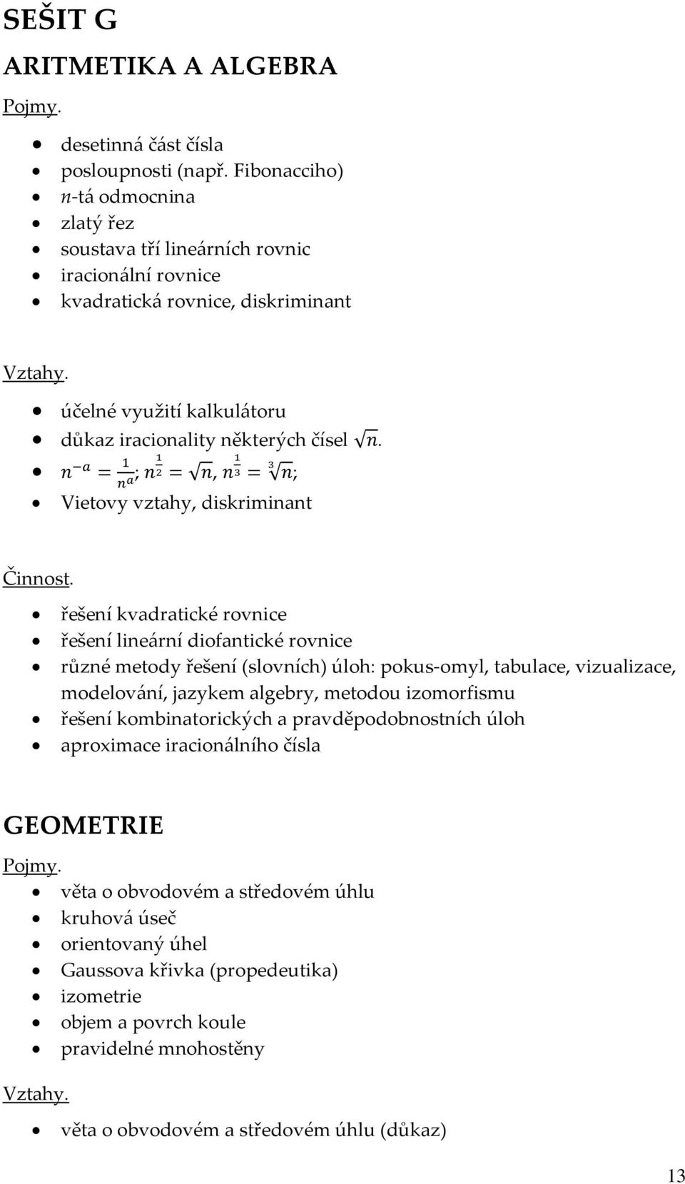 n a = 1 n a; n1 2 = n, n 1 3 3 = n; Vietovy vztahy, diskriminant Činnost.