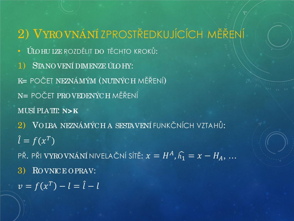 PLATIT: N>K 2) VOLBA NEZNÁMÝCH A SESTAVENÍ FUNKČNÍCH VZTAHŮ: ll = ff(xx TT ) PŘ.