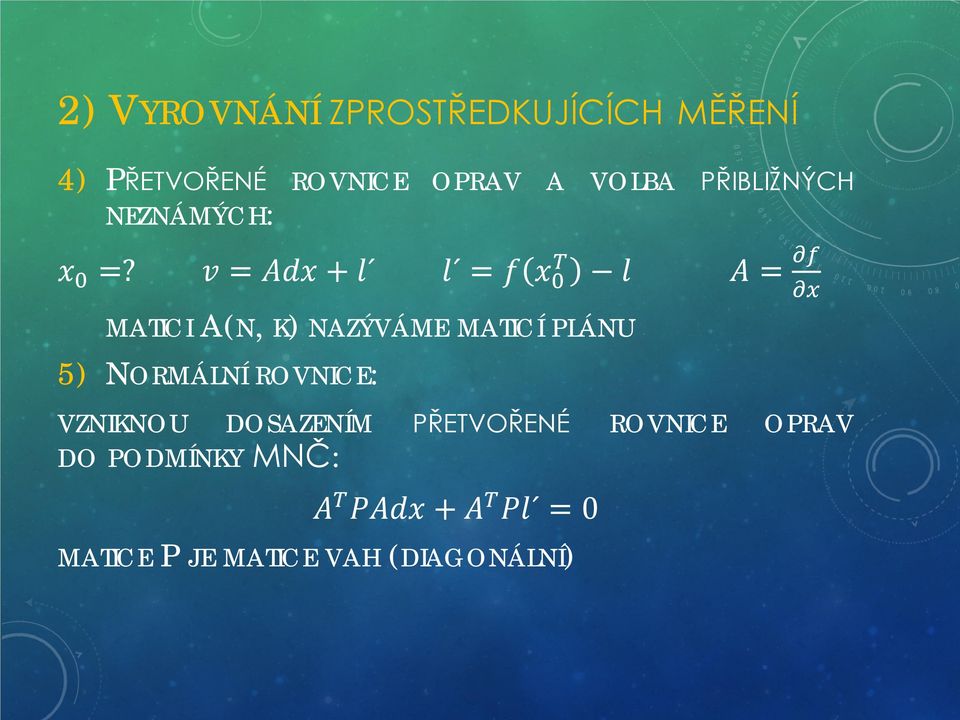 vv = AAAAAA + lll lll = ff xx 0 TT ll AA = MATICI A(N, K) NAZÝVÁME MATICÍ PLÁNU 5)