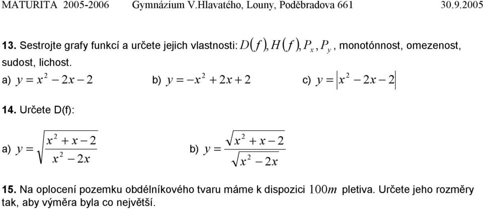 Sestrojte grafy funkcí a určete jejich vlastnosti: ( ) ( ) y D f, H f, P, P,