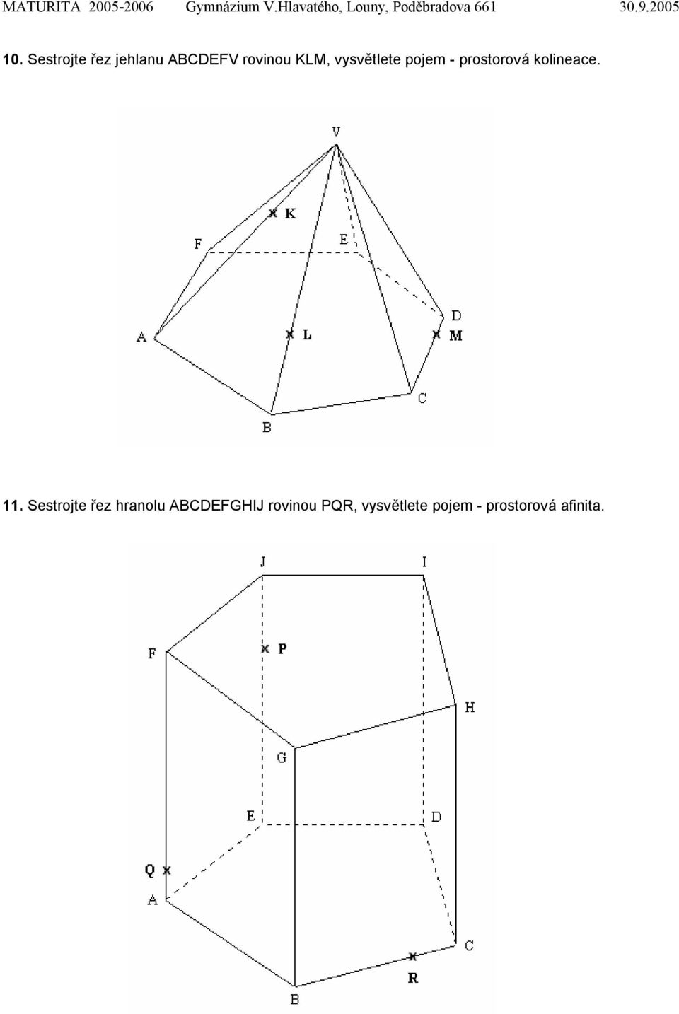 Sestrojte řez jehlanu ABCDEFV rovinou KLM, vysvětlete pojem