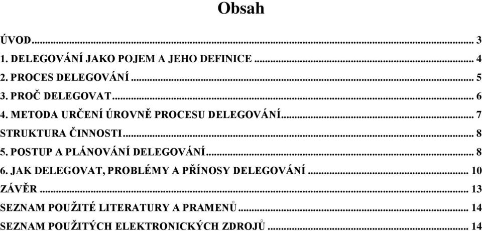POSTUP A PLÁNOVÁNÍ DELEGOVÁNÍ... 8 6. JAK DELEGOVAT, PROBLÉMY A PŘÍNOSY DELEGOVÁNÍ... 10 ZÁVĚR.
