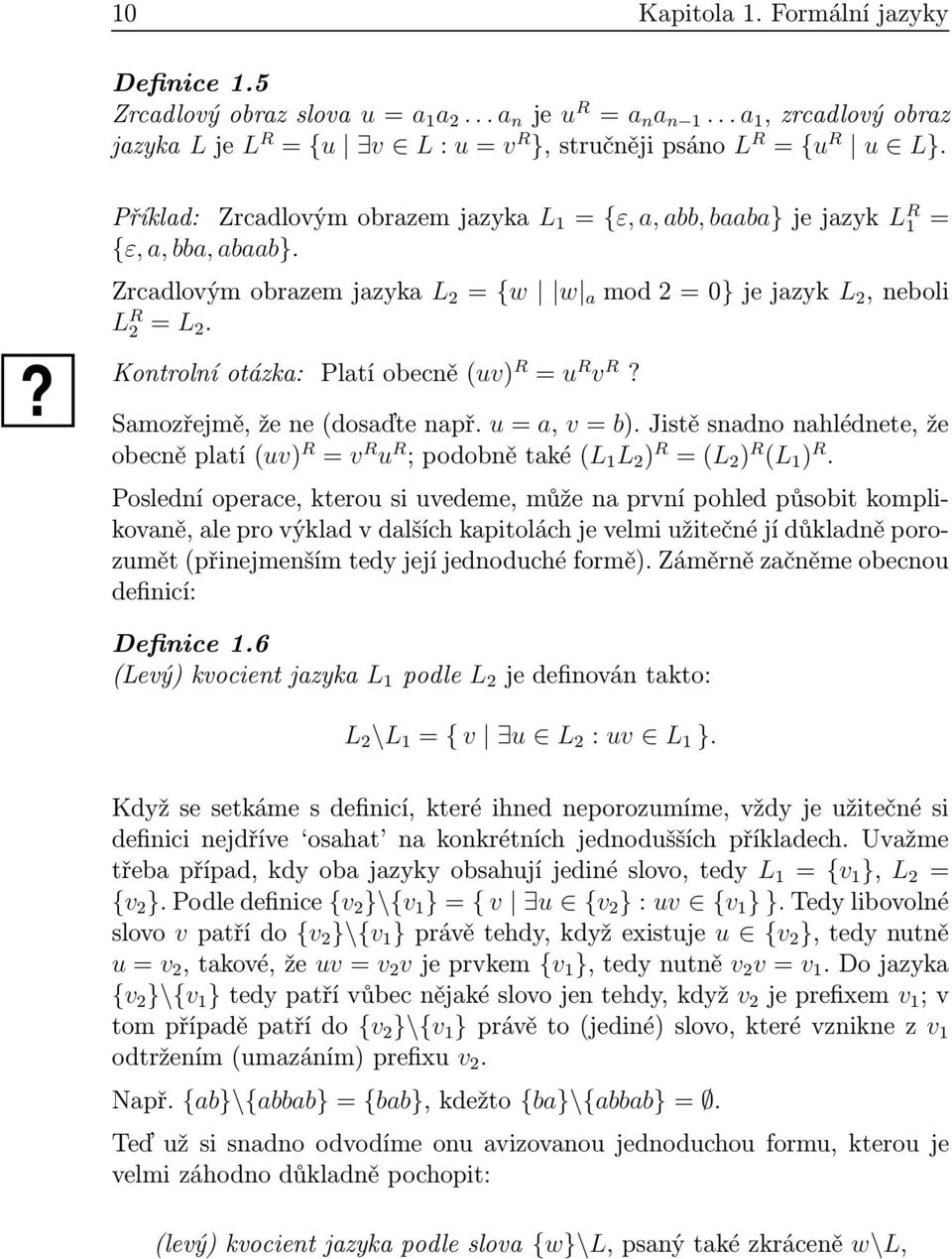 Smozřejmě,žene(dosďtenpř. u=, v=b).jistěsndnonhlédnete,že obecněpltí(uv) R = v R u R ;podobnětké(l 1 L 2 ) R =(L 2 ) R (L 1 ) R.