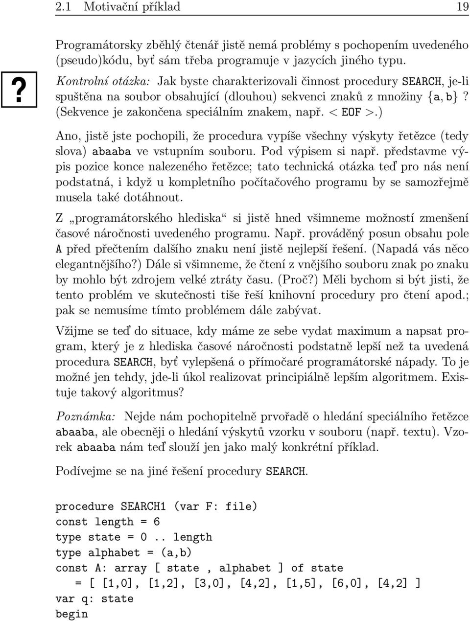 ) Ano, jistě jste pochopili, že procedur vypíše všechny výskyty řetězce(tedy slov) bb ve vstupním souboru. Pod výpisem si npř.