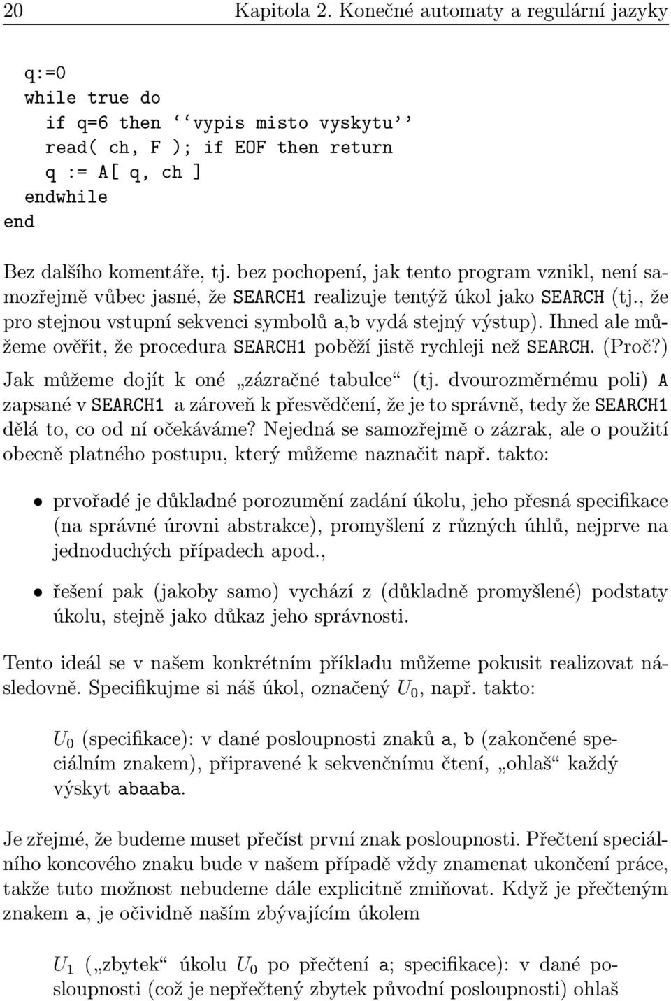 Ihned le můžeme ověřit, že procedur SEARCH1 poběží jistě rychleji než SEARCH.(Proč?) Jkmůžemedojítkoné zázrčnétbulce (tj.