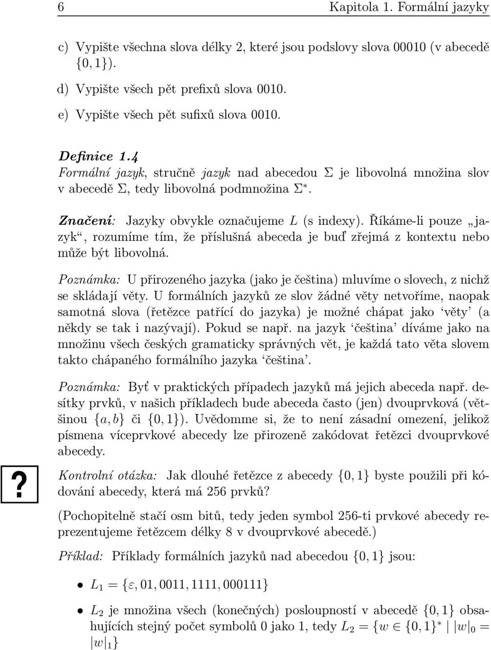 Říkáme-li pouze jzyk,rozumímetím,žepříslušnábecedjebuďzřejmázkontextunebo může být libovolná. Poznámk: U přirozeného jzyk(jko je češtin) mluvíme o slovech, z nichž se skládjí věty.