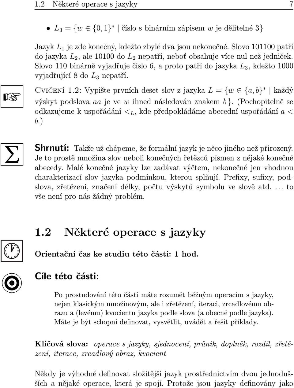 2:Vypišteprvníchdesetslovzjzyk L={w {, b} kždý výskytpodslov jeve wihnednásledovánznkem b }.(Pochopitelněse odkzujemekuspořádání < L,kdepředpokládámebecedníuspořádání < b.