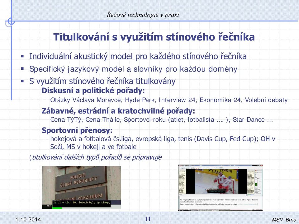 debaty Zábavné, estrádní a kratochvilné pořady: Cena TýTý, Cena Thálie, Sportovci roku (atlet, fotbalista.