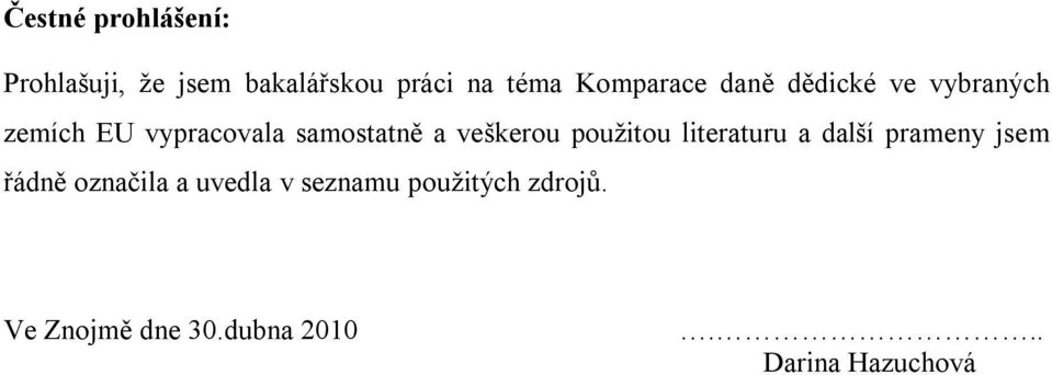 veškerou použitou literaturu a další prameny jsem řádně označila a