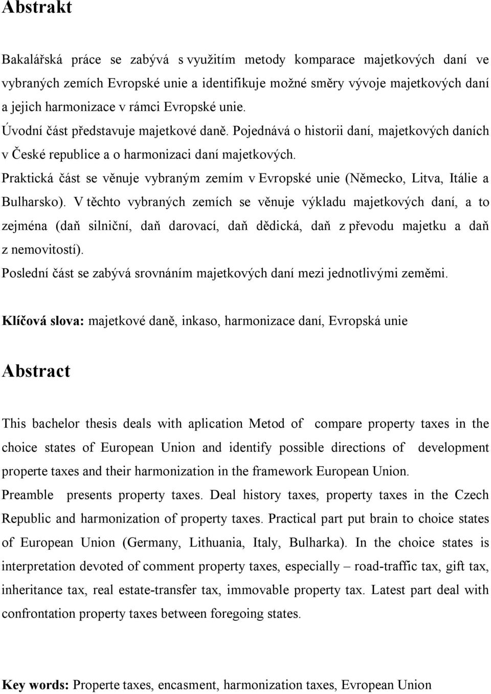 Praktická část se věnuje vybraným zemím v Evropské unie (Německo, Litva, Itálie a Bulharsko).