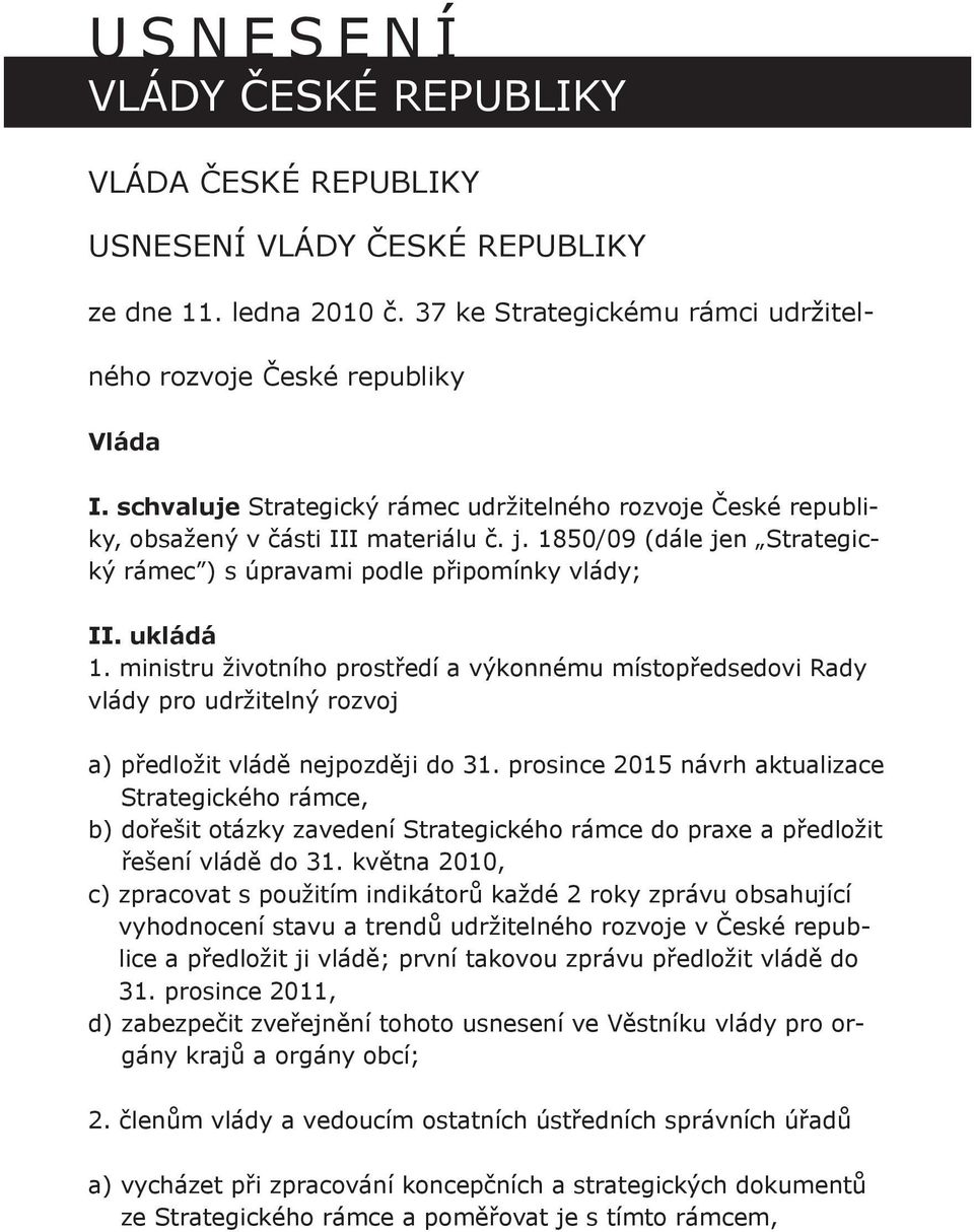 ministru životního prostředí a výkonnému místopředsedovi Rady vlády pro udržitelný rozvoj a) předložit vládě nejpozději do 31.