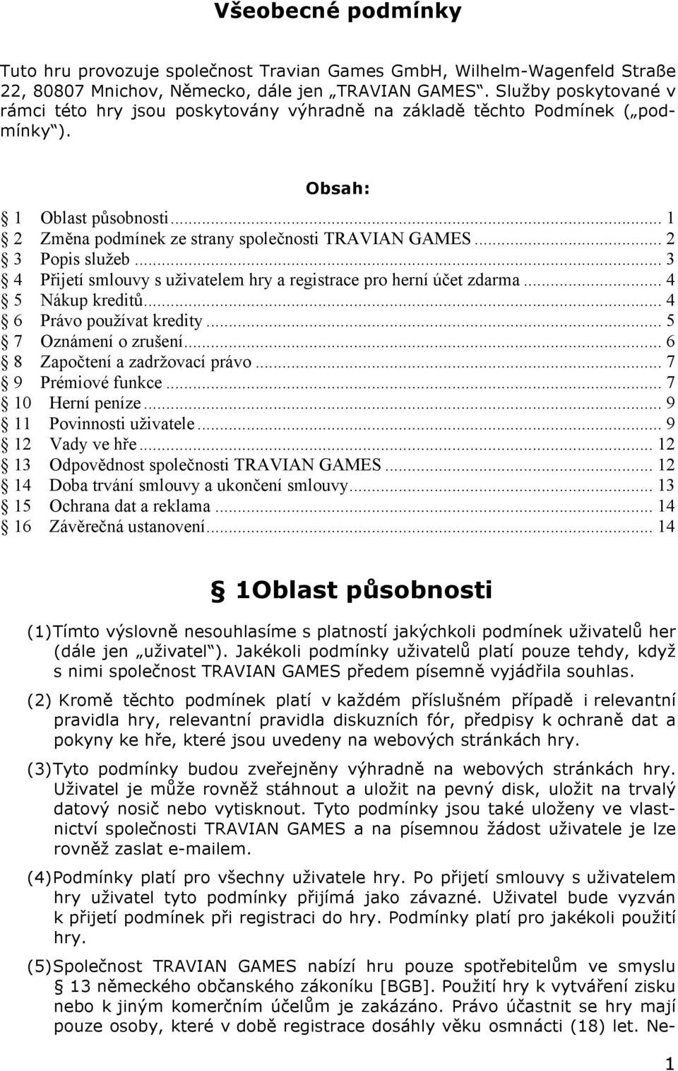 .. 2 3 Popis služeb... 3 4 Přijetí smlouvy s uživatelem hry a registrace pro herní účet zdarma... 4 5 Nákup kreditů... 4 6 Právo používat kredity... 5 7 Oznámení o zrušení.